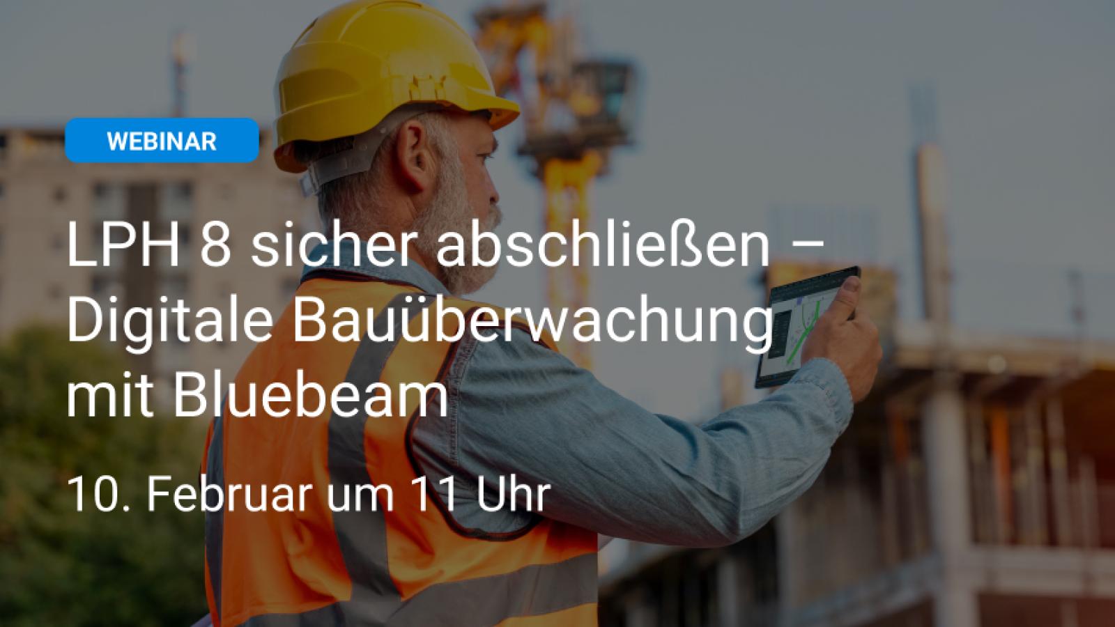 LPH 8 sicher abschließen – Digitale Bauüberwachung mit Bluebeam